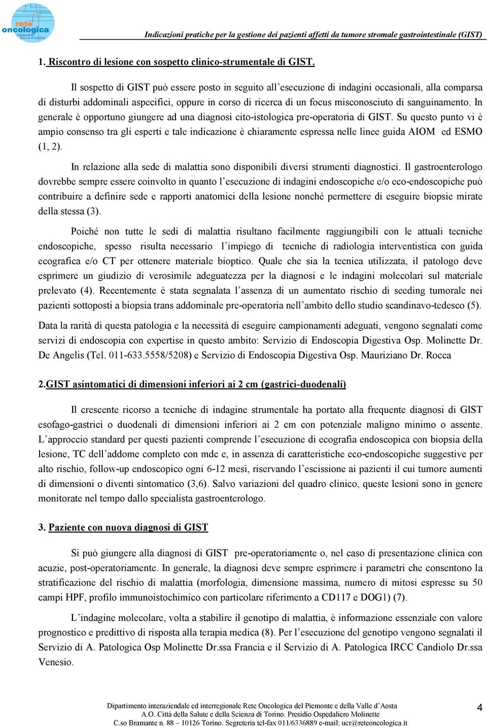 sanguinamento. In generale è opportuno giungere ad una diagnosi cito-istologica pre-operatoria di GIST.