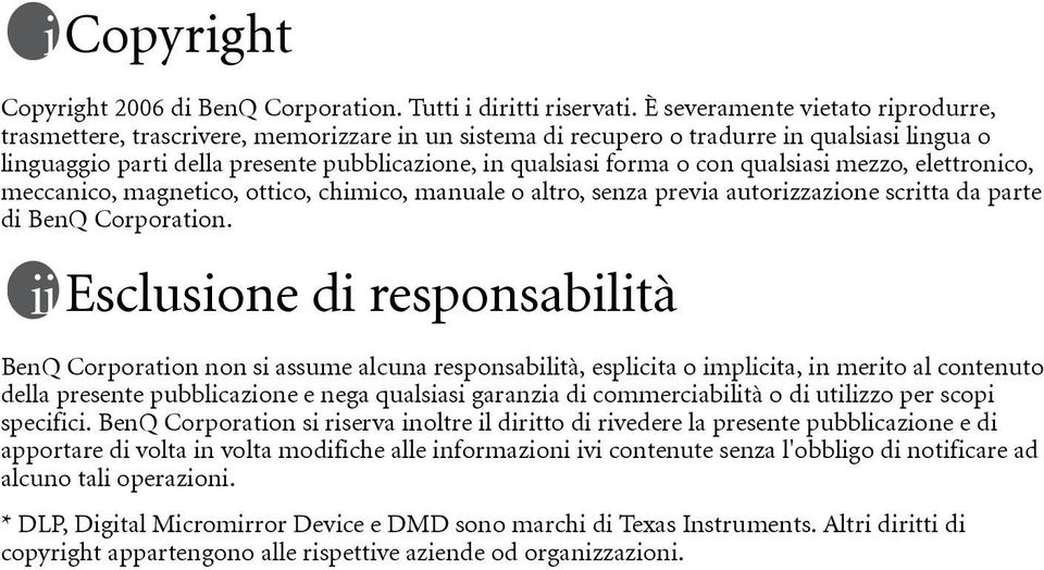 con qualsiasi mezzo, elettronico, meccanico, magnetico, ottico, chimico, manuale o altro, senza previa autorizzazione scritta da parte di BenQ Corporation.