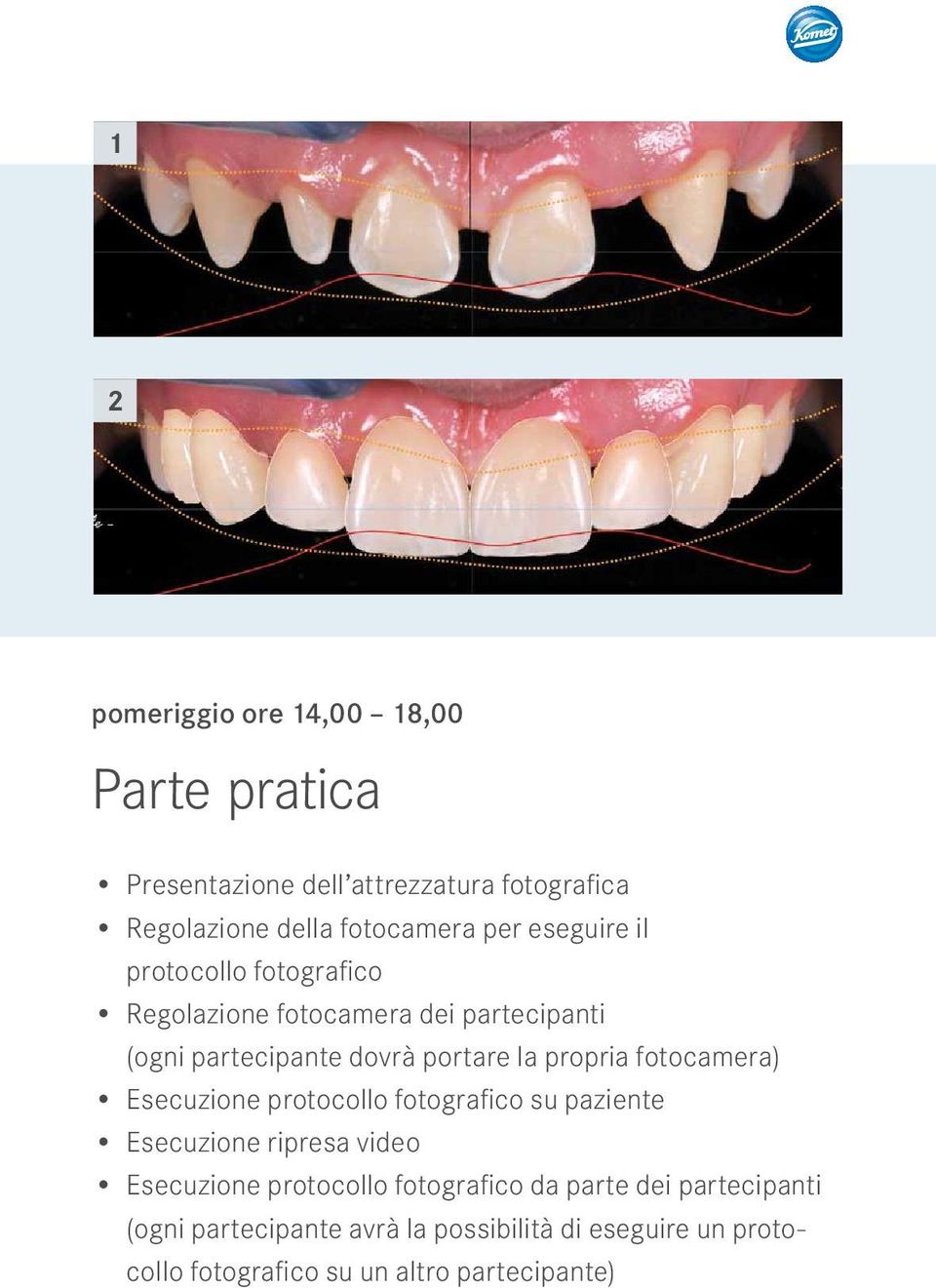 fotocamera) Esecuzione protocollo fotografi co su paziente Esecuzione ripresa video Esecuzione protocollo fotografi co da