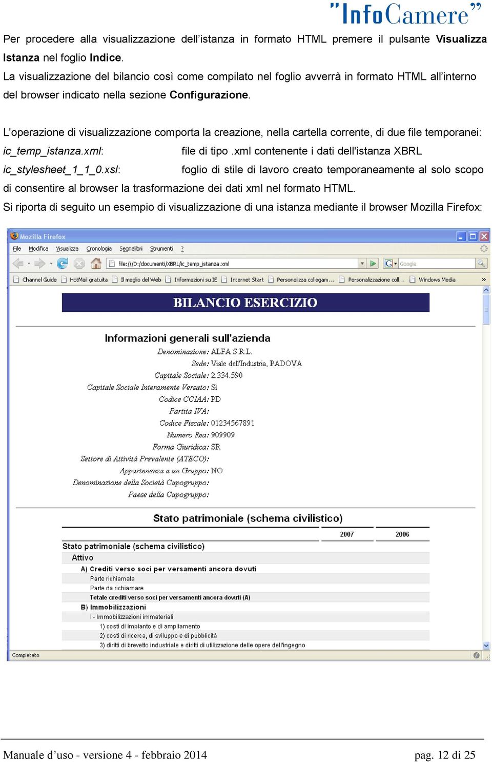 L'operazione di visualizzazione comporta la creazione, nella cartella corrente, di due file temporanei: ic_temp_istanza.xml: file di tipo.