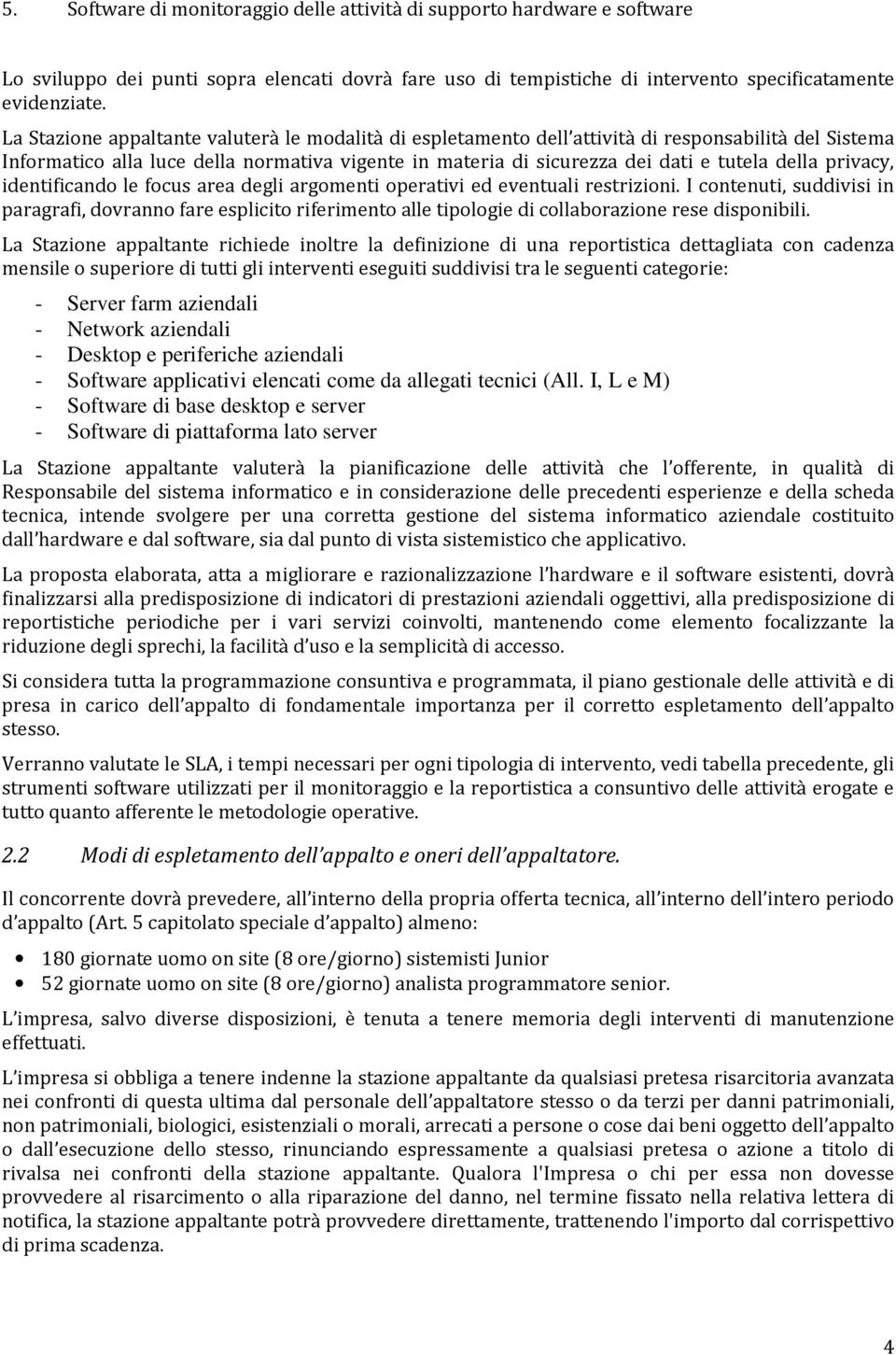 privacy, identificando le focus area degli argomenti operativi ed eventuali restrizioni.