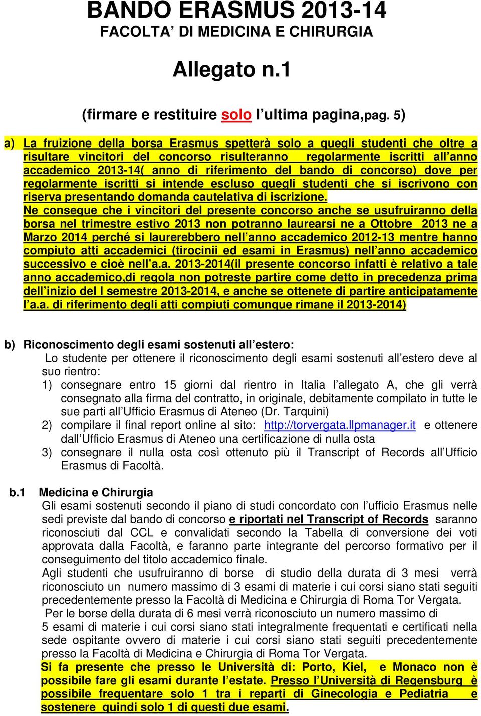 del bando di concorso) dove per regolarmente iscritti si intende escluso quegli studenti che si iscrivono con riserva presentando domanda cautelativa di iscrizione.