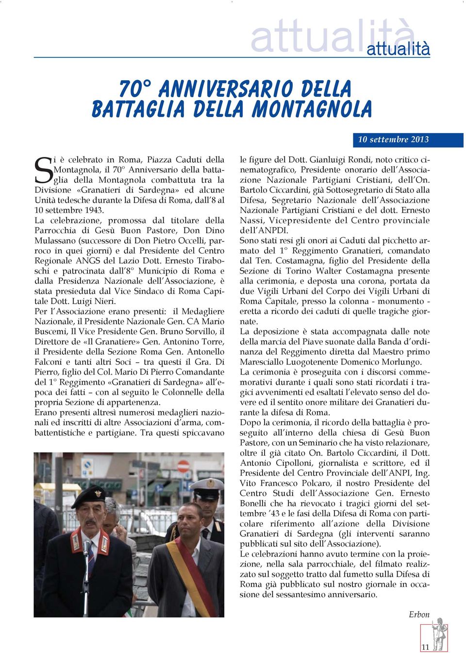 La celebrazione, promossa dal titolare della Parrocchia di Gesù Buon Pastore, Don Dino Mulassano (successore di Don Pietro Occelli, parroco in quei giorni) e dal Presidente del Centro Regionale ANGS