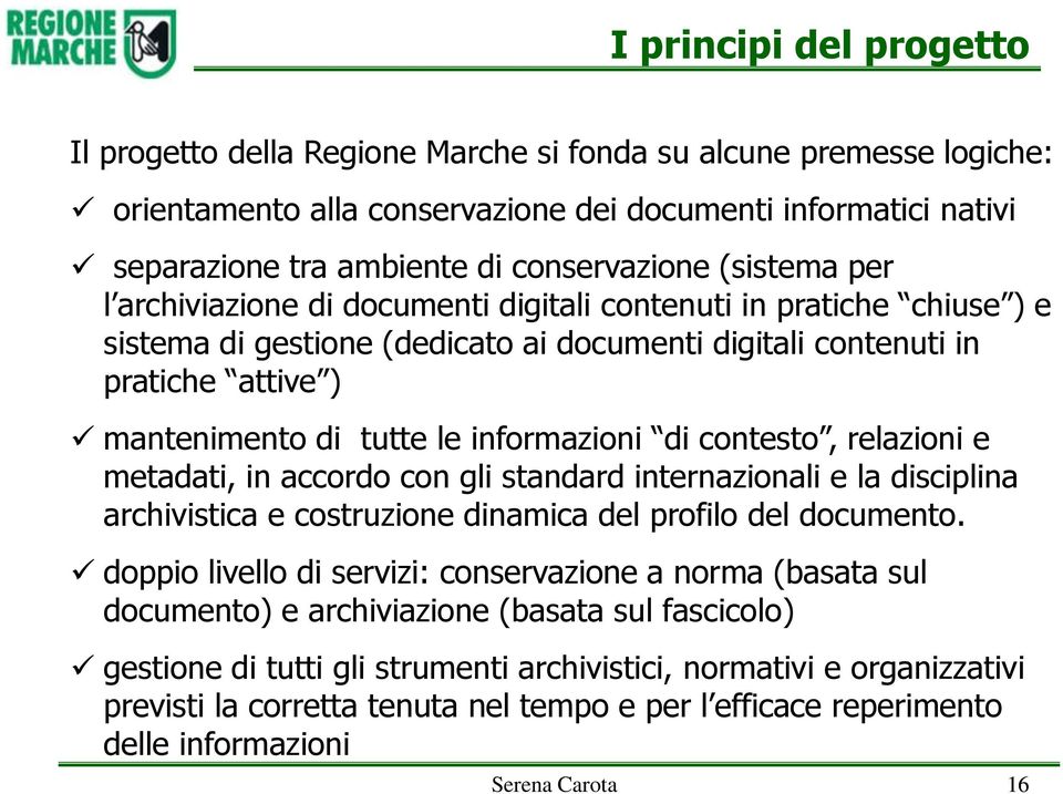 tutte le informazioni di contesto, relazioni e metadati, in accordo con gli standard internazionali e la disciplina archivistica e costruzione dinamica del profilo del documento.