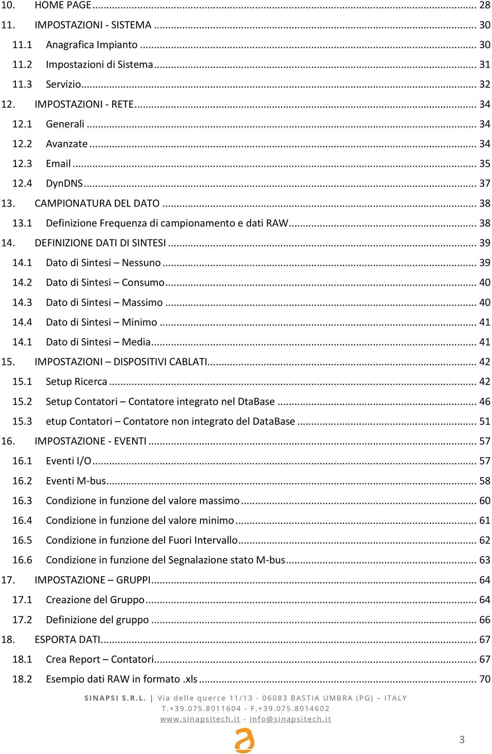 1 Dato di Sintesi Nessuno... 39 14.2 Dato di Sintesi Consumo... 40 14.3 Dato di Sintesi Massimo... 40 14.4 Dato di Sintesi Minimo... 41 14.1 Dato di Sintesi Media... 41 15.