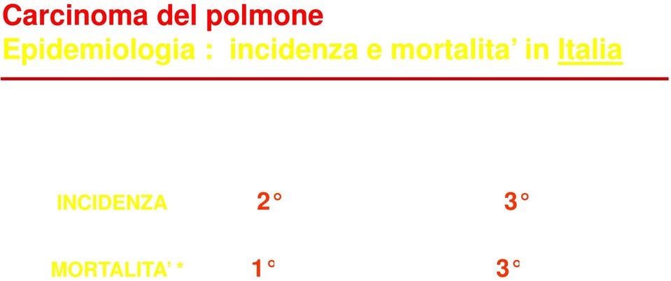 70 anni ) - Incremento incidenza nelle femmine ( +1,3), soprattutto per ADK ( M/F 4:1) - nel 2010 stimabili 24.