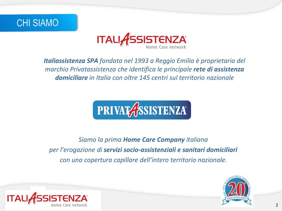 territorio nazionale Siamo la prima Home Care Company italiana per l erogazione di servizi