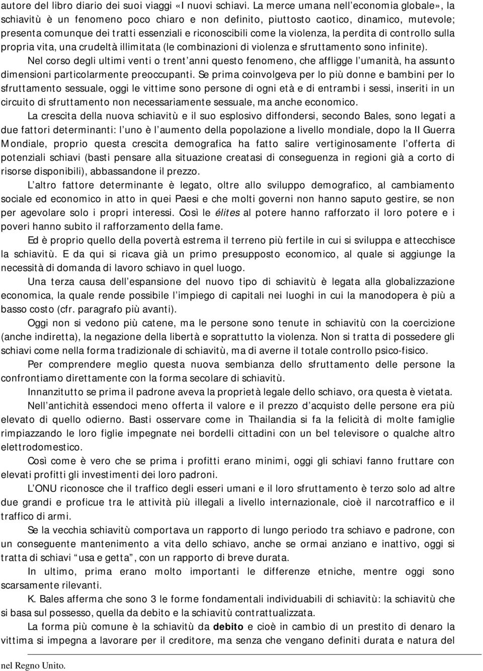 violenza, la perdita di controllo sulla propria vita, una crudeltà illimitata (le combinazioni di violenza e sfruttamento sono infinite).