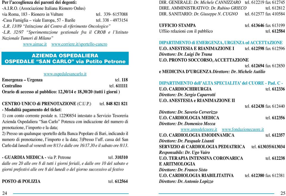 it/sportello-cancro AZIENDA OSPEDALIERA OSPEDALE SAN CARLO via Potito Petrone www.ospedalesancarlo.it Emergenza Urgenza tel. 118 Centralino tel.