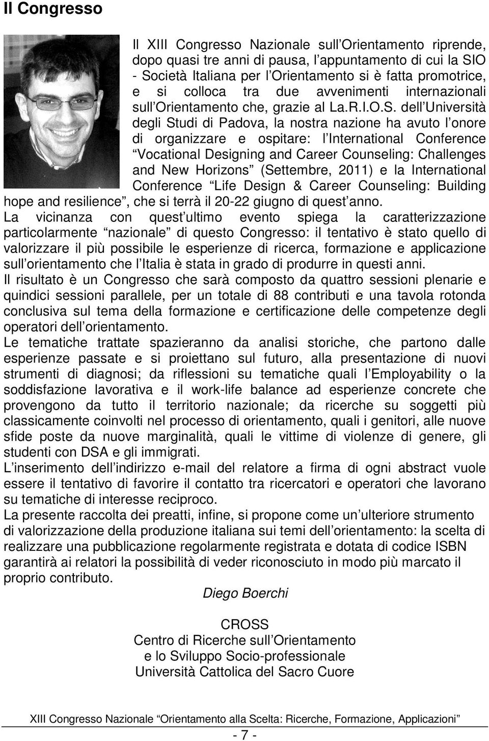 dell Università degli Studi di Padova, la nostra nazione ha avuto l onore di organizzare e ospitare: l International Conference Vocational Designing and Career Counseling: Challenges and New Horizons