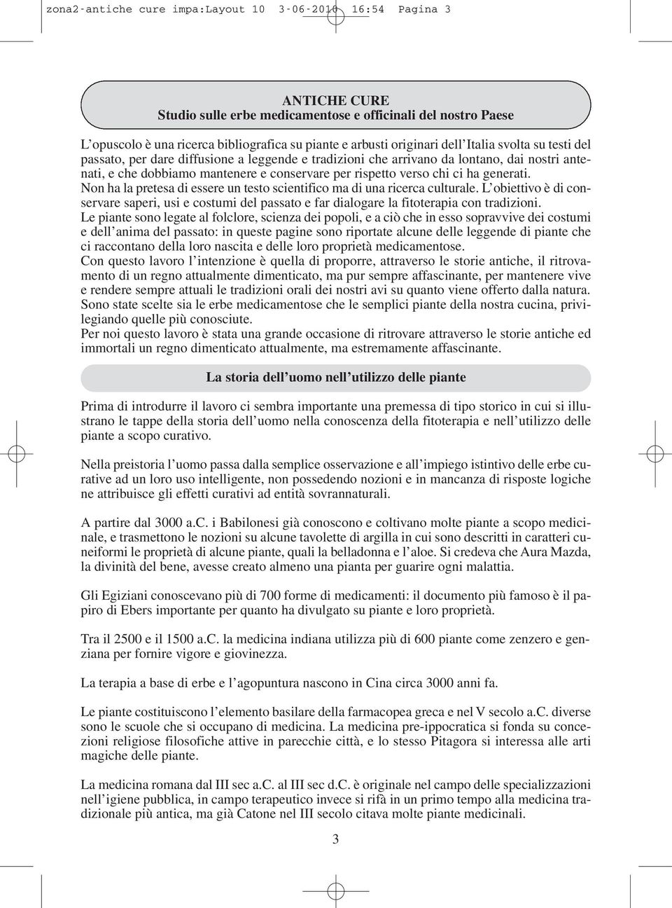 chi ci ha generati. Non ha la pretesa di essere un testo scientifico ma di una ricerca culturale.