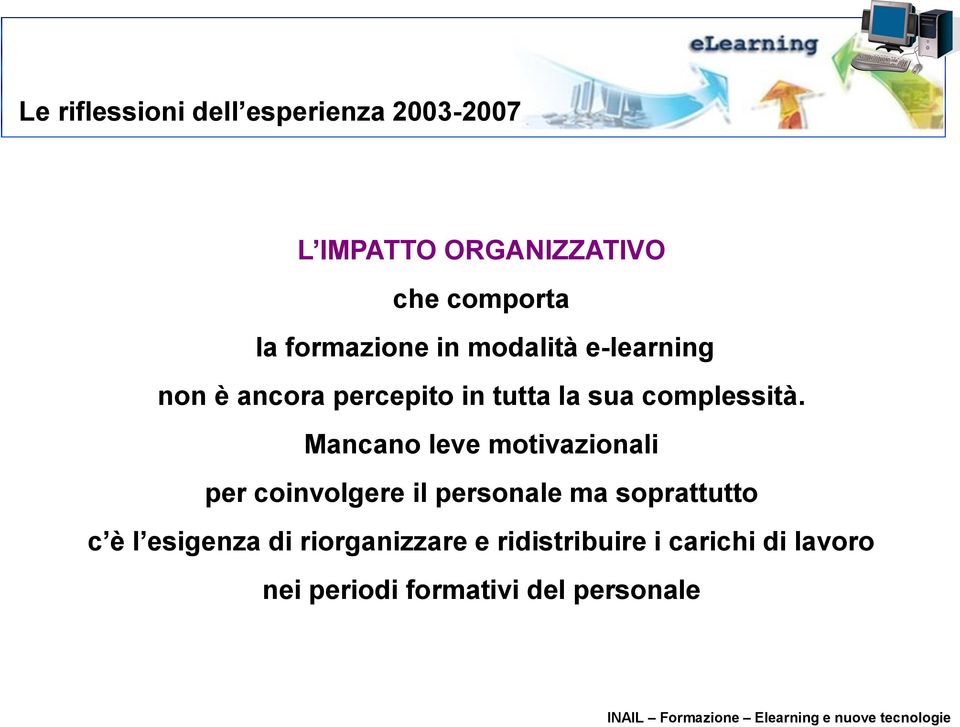 Mancano leve motivazionali per coinvolgere il personale ma soprattutto c è l esigenza