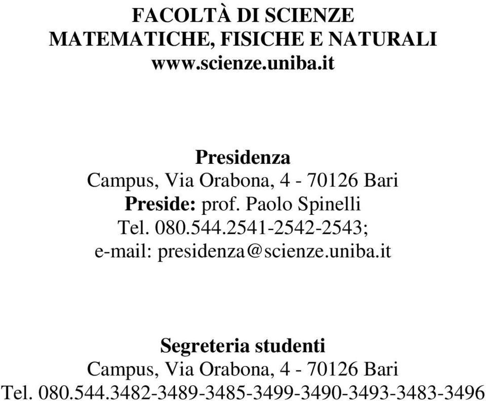 Paolo Spinelli Tel. 080.544.2541-2542-2543; e-mail: presidenza@scienze.uniba.