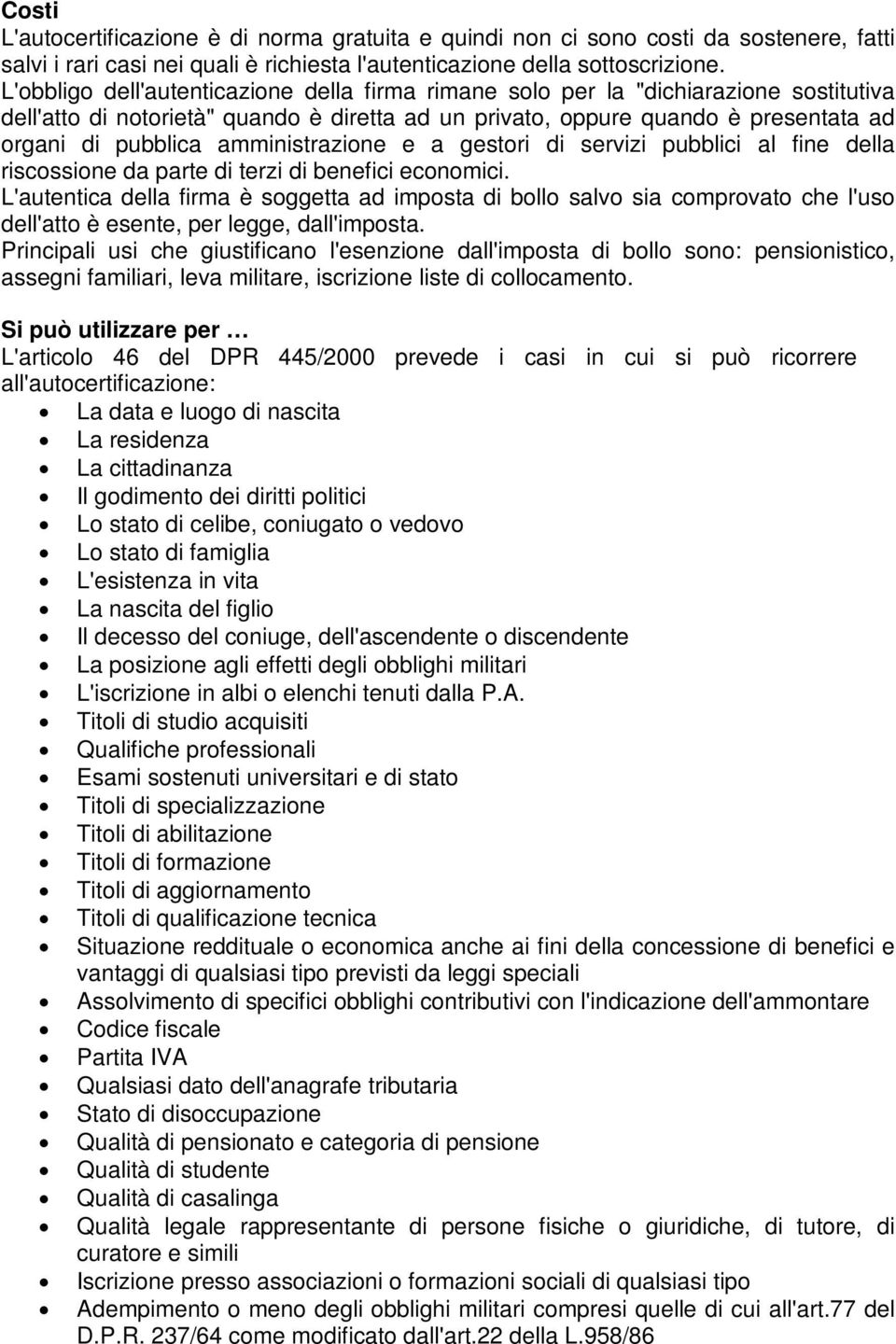 amministrazione e a gestori di servizi pubblici al fine della riscossione da parte di terzi di benefici economici.