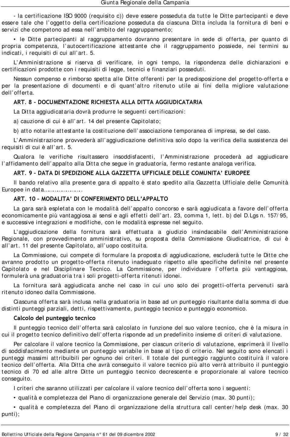 autocertificazione attestante che il raggruppamento possiede, nei termini su indicati, i requisiti di cui all art. 5.