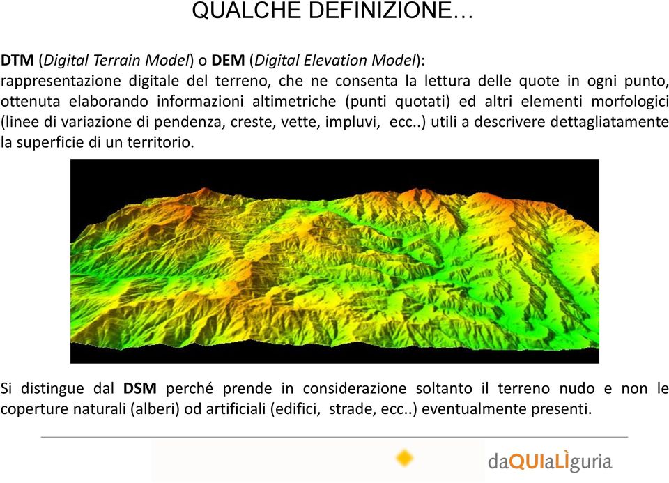 variazione di pendenza, creste, vette, impluvi, ecc..) utili a descrivere dettagliatamente la superficie di un territorio.