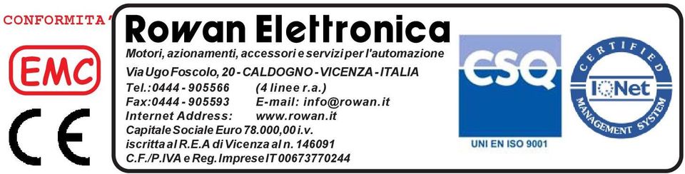 ) Fax:0444-905593 E-mail: info@rowan.it Internet Address: www.rowan.it Capitale Sociale Euro 78.