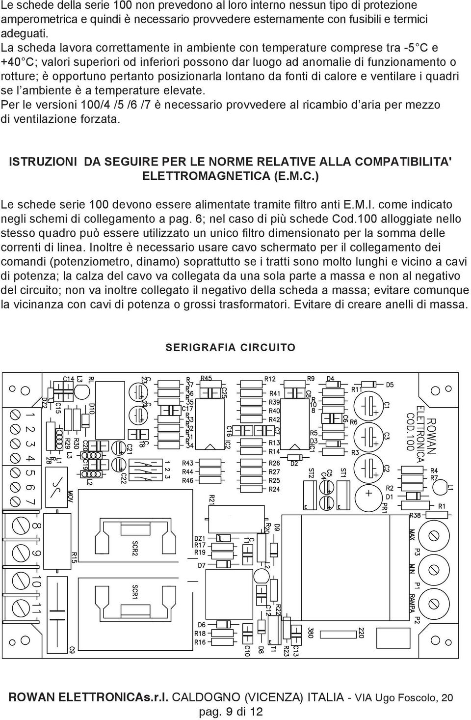 posizionarla lontano da fonti di calore e ventilare i quadri se l ambiente è a temperature elevate.