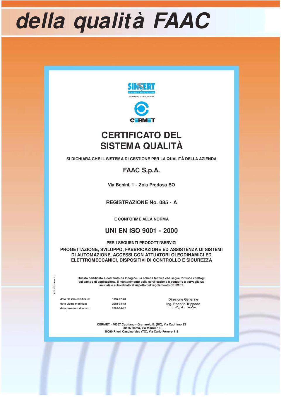 ED ELETTROMECCANICI, DISPOSITIVI DI CONTROLLO E SICUREZZA MOD. PO 22A rev. 1.1 Questo certificato è costituito da 2 pagine. La scheda tecnica che segue fornisce i dettagli del campo di applicazione.