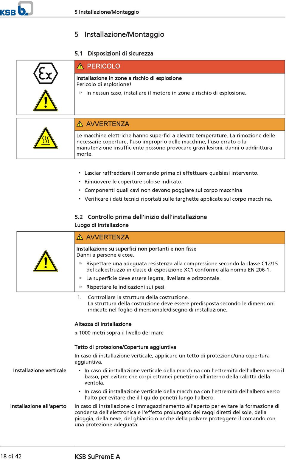 La rimozione delle necessarie coperture, l'uso improprio delle macchine, l'uso errato o la manutenzione insufficiente possono provocare gravi lesioni, danni o addirittura morte.