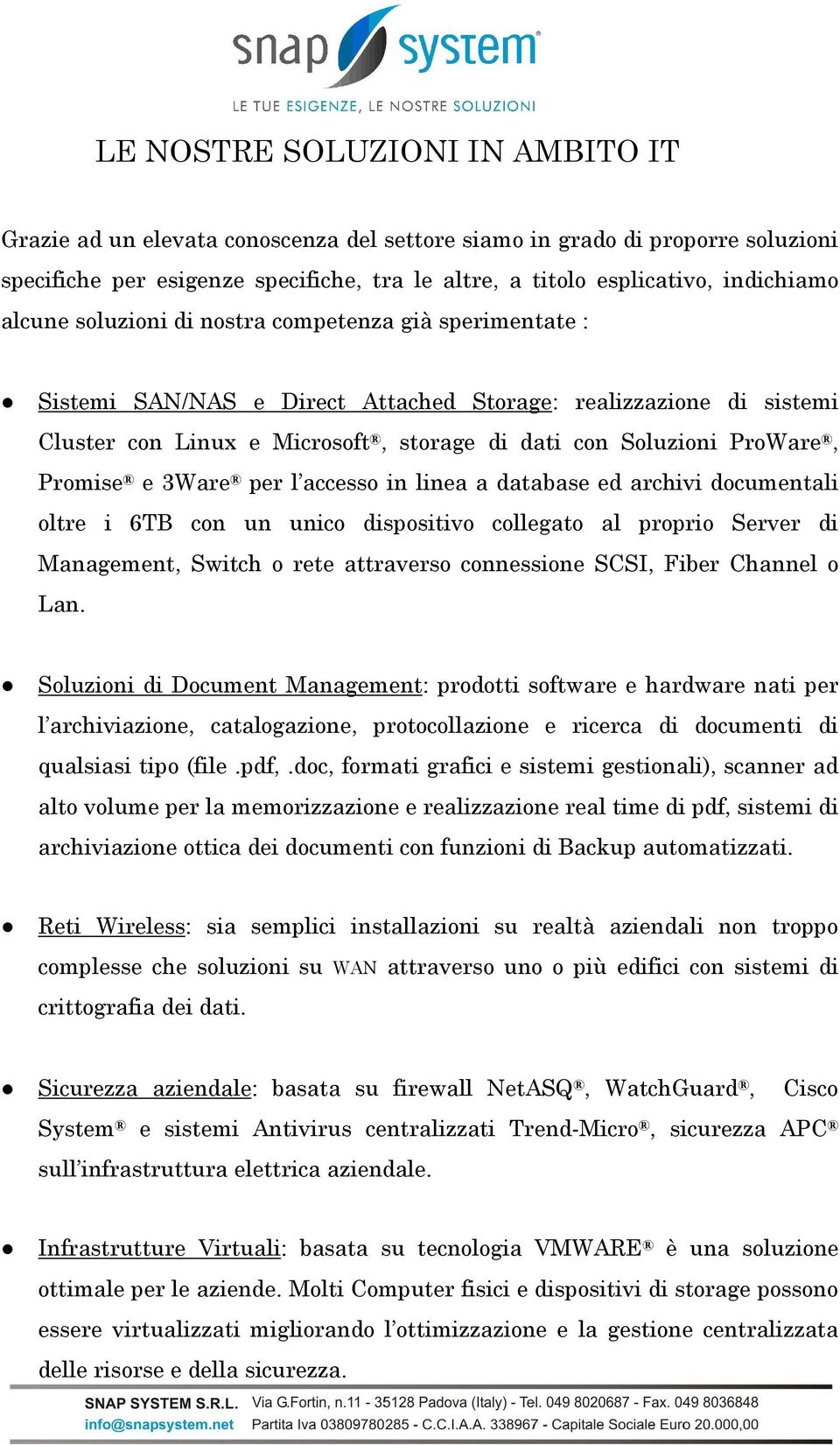 Promise e 3Ware per l accesso in linea a database ed archivi documentali oltre i 6TB con un unico dispositivo collegato al proprio Server di Management, Switch o rete attraverso connessione SCSI,