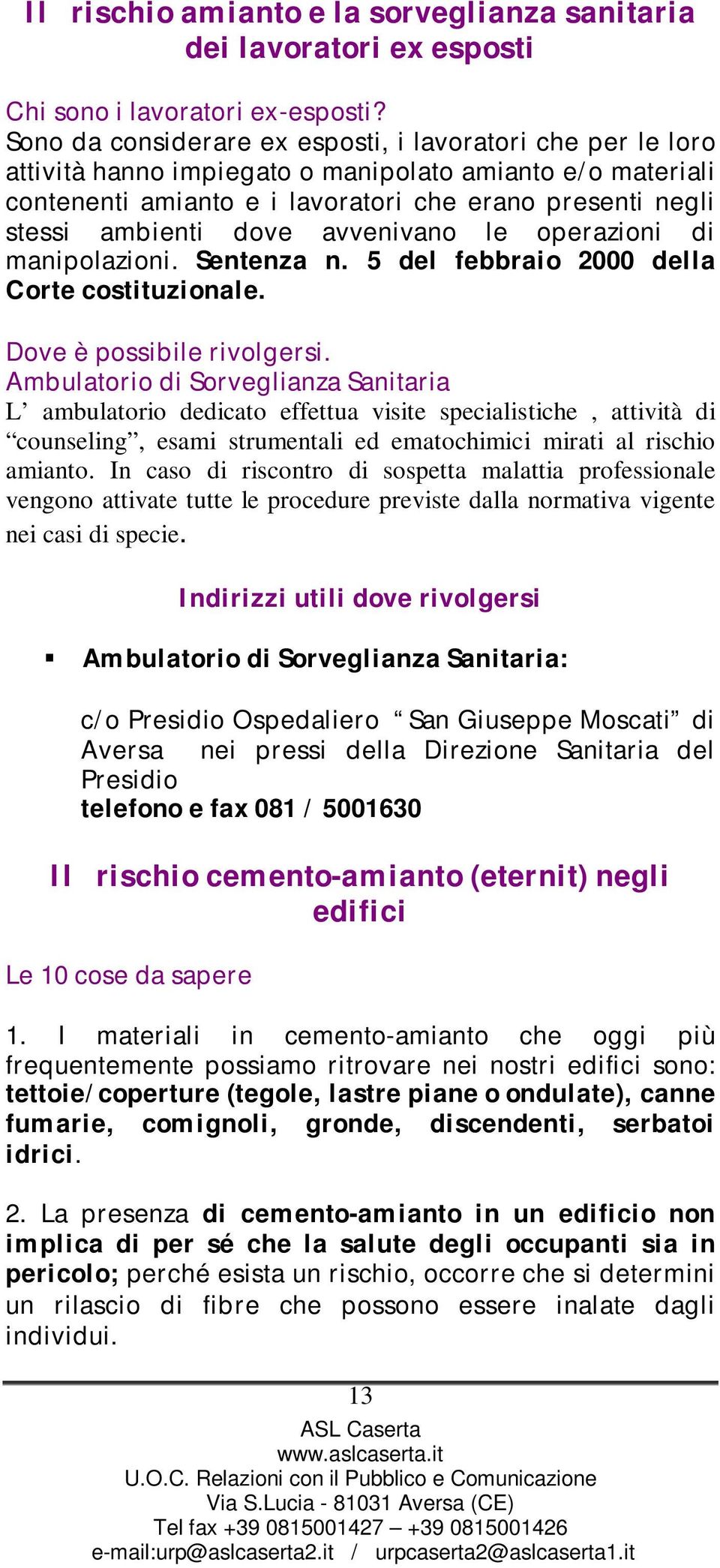 dove avvenivano le operazioni di manipolazioni. Sentenza n. 5 del febbraio 2000 della Corte costituzionale. Dove è possibile rivolgersi.