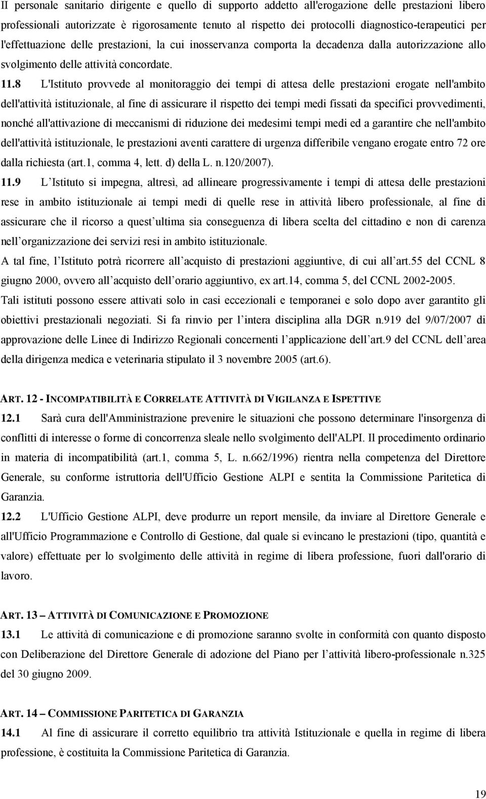 8 L'Istituto provvede al monitoraggio dei tempi di attesa delle prestazioni erogate nell'ambito dell'attività istituzionale, al fine di assicurare il rispetto dei tempi medi fissati da specifici