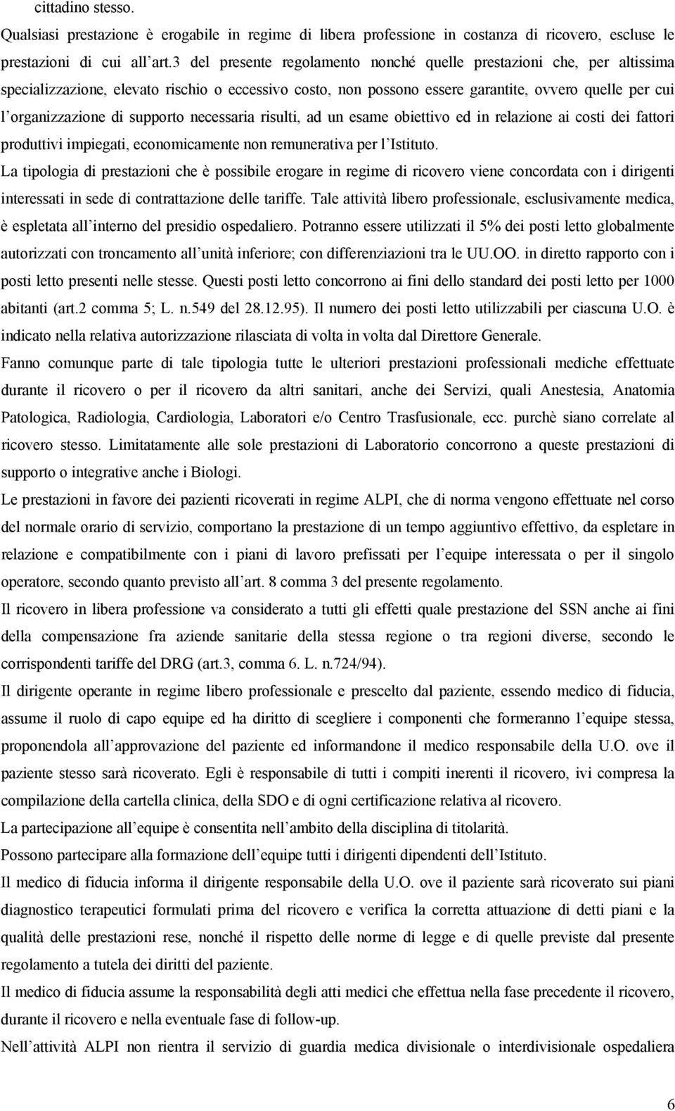 supporto necessaria risulti, ad un esame obiettivo ed in relazione ai costi dei fattori produttivi impiegati, economicamente non remunerativa per l Istituto.