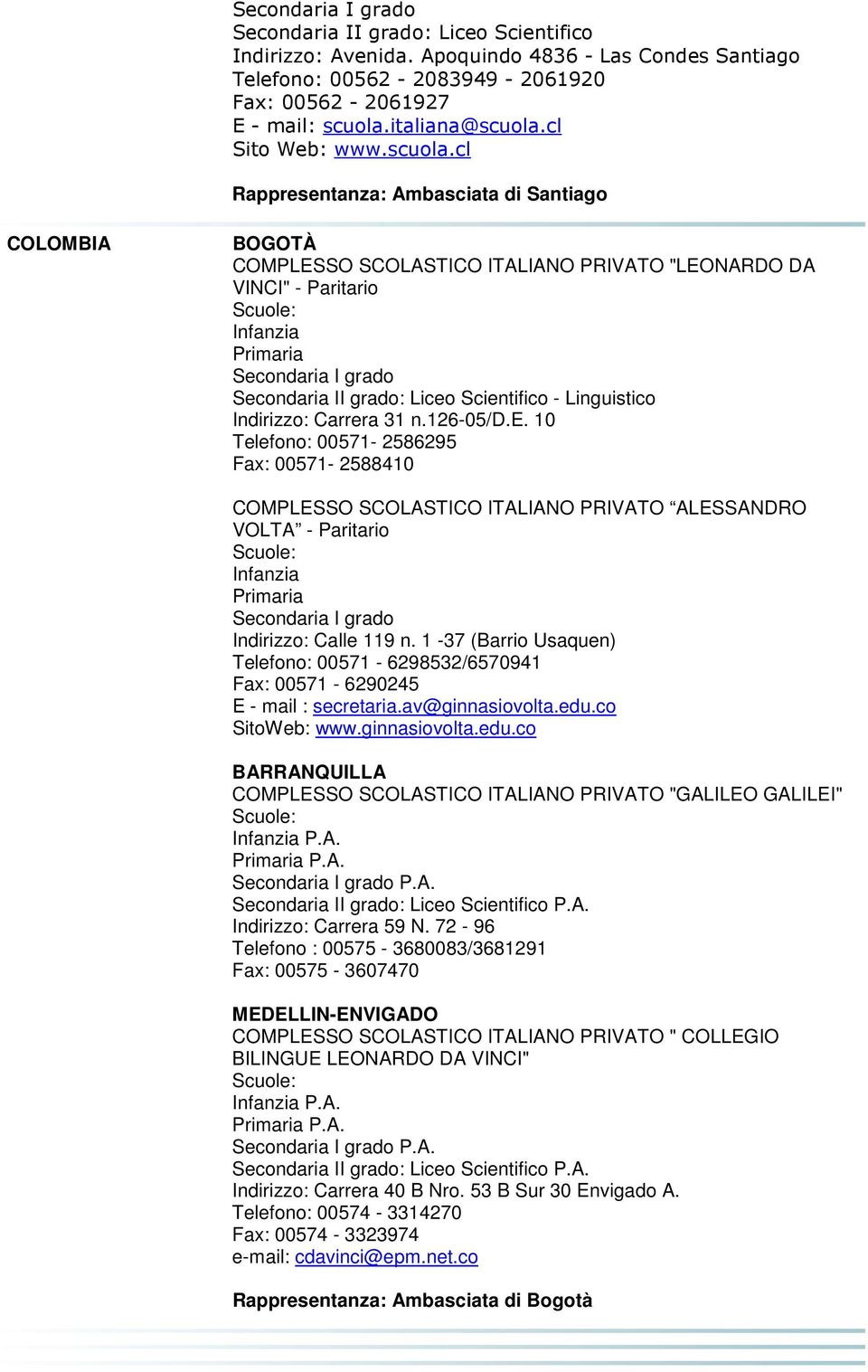 126-05/d.e. 10 Telefono: 00571-2586295 Fax: 00571-2588410 COMPLESSO SCOLASTICO ITALIANO PRIVATO ALESSANDRO VOLTA - Paritario Indirizzo: Calle 119 n.