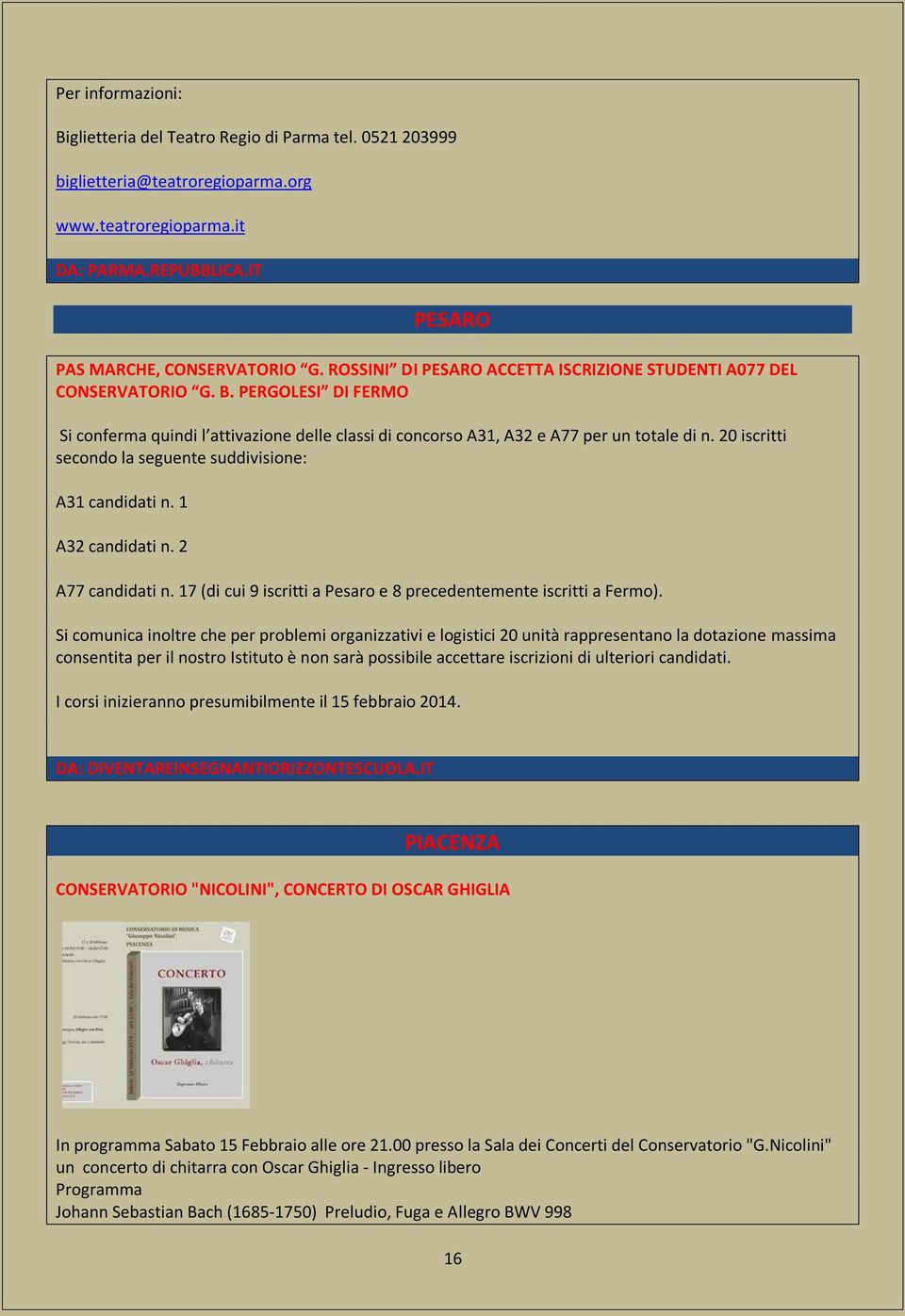 20 iscritti secondo la seguente suddivisione: A31 candidati n. 1 A32 candidati n. 2 A77 candidati n. 17 (di cui 9 iscritti a Pesaro e 8 precedentemente iscritti a Fermo).