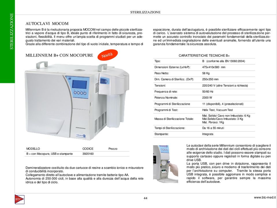 Grazie alla differente combinazione del tipo di vuoto iniziale, temperatura e tempo di esposizione, durata dell asciugatura, è possibile sterilizzare efficacemente ogni tipo di carico.