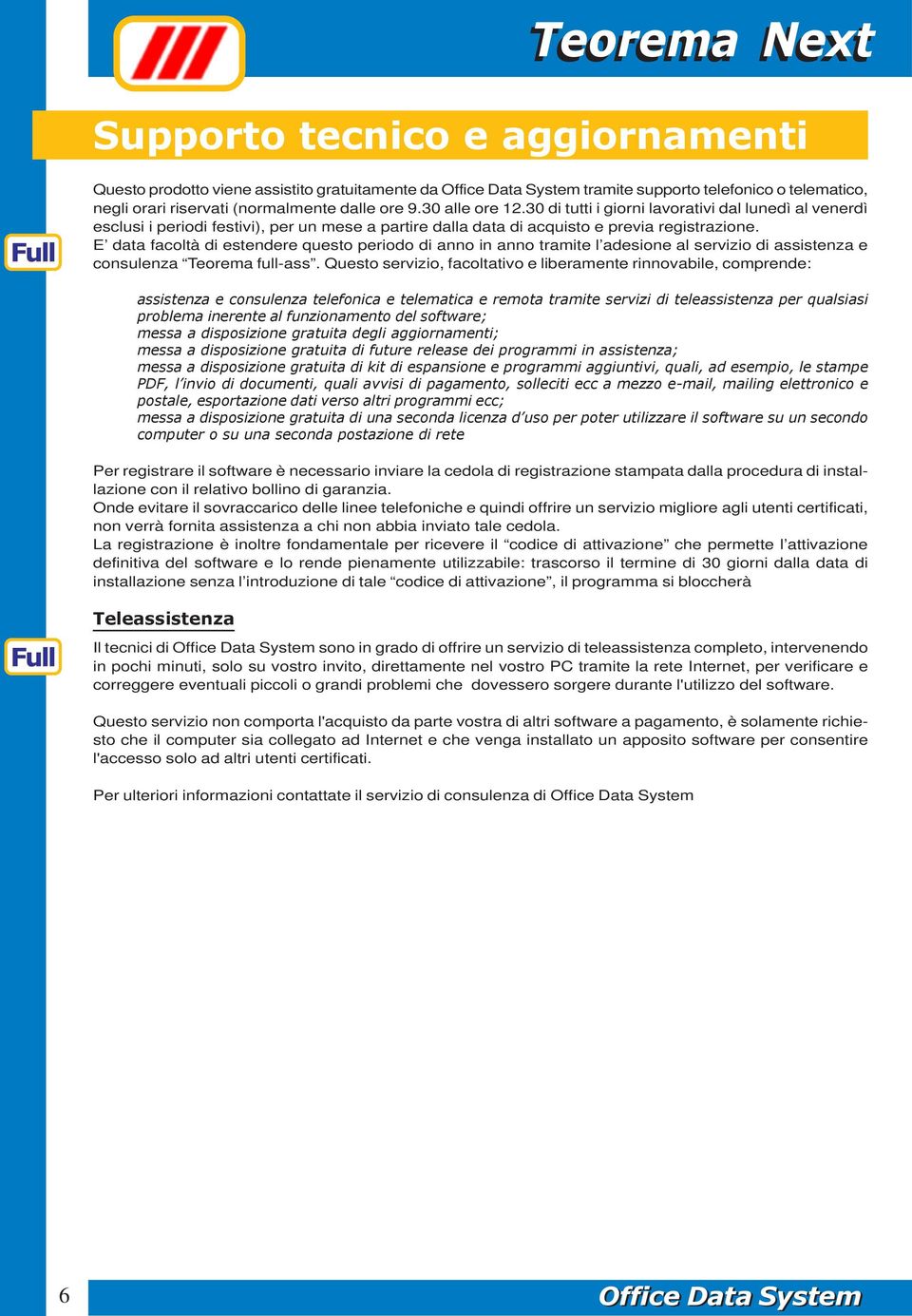 E data facoltà di estendere questo periodo di anno in anno tramite l adesione al servizio di assistenza e consulenza Teorema full-ass.