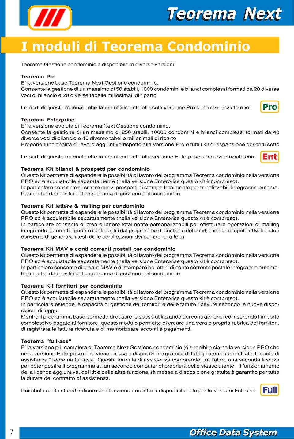 fanno riferimento alla sola versione Pro sono evidenziate con: Teorema Enterprise E la versione evoluta di Teorema Next Gestione condominio.