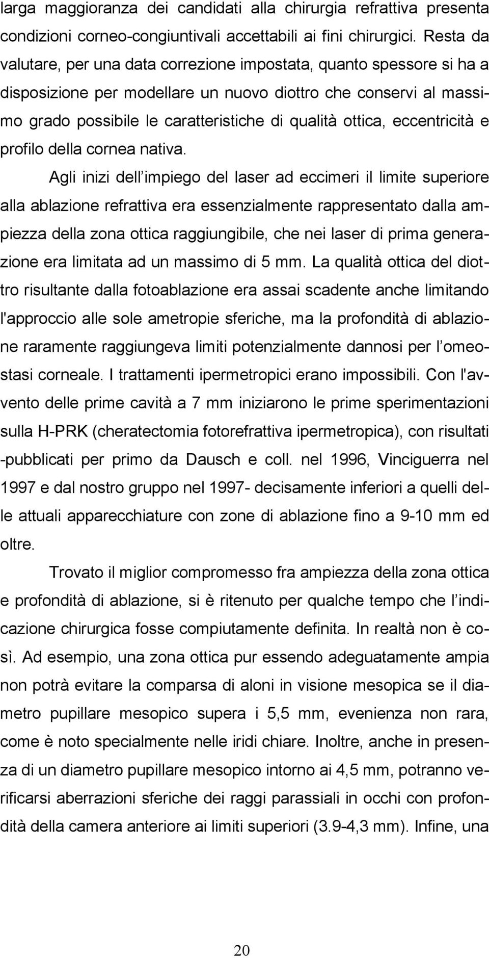 eccentricità e profilo della cornea nativa.