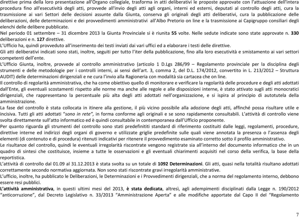 deliberativi, cura la pubblicazione delle deliberazioni, delle determinazioni e dei provvedimenti amministrativi all Albo Pretorio on line e la trasmissione ai Capigruppo consiliari degli elenchi