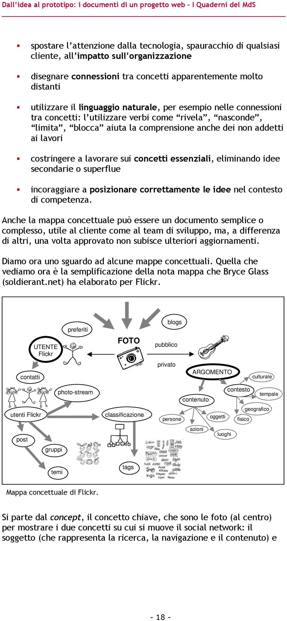 concetti essenziali, eliminando idee secondarie o superflue incoraggiare a posizionare correttamente le idee nel contesto di competenza.