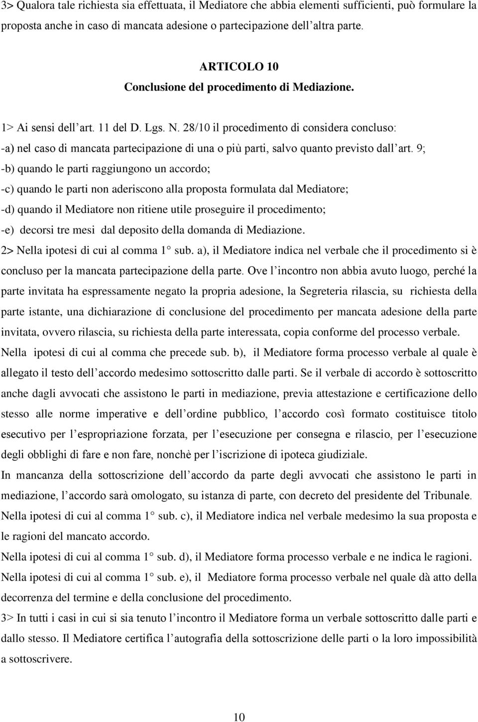 28/10 il procedimento di considera concluso: -a) nel caso di mancata partecipazione di una o più parti, salvo quanto previsto dall art.