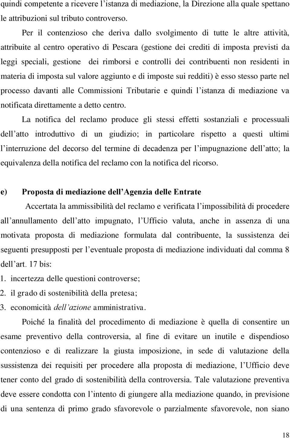 rimborsi e controlli dei contribuenti non residenti in materia di imposta sul valore aggiunto e di imposte sui redditi) è esso stesso parte nel processo davanti alle Commissioni Tributarie e quindi l