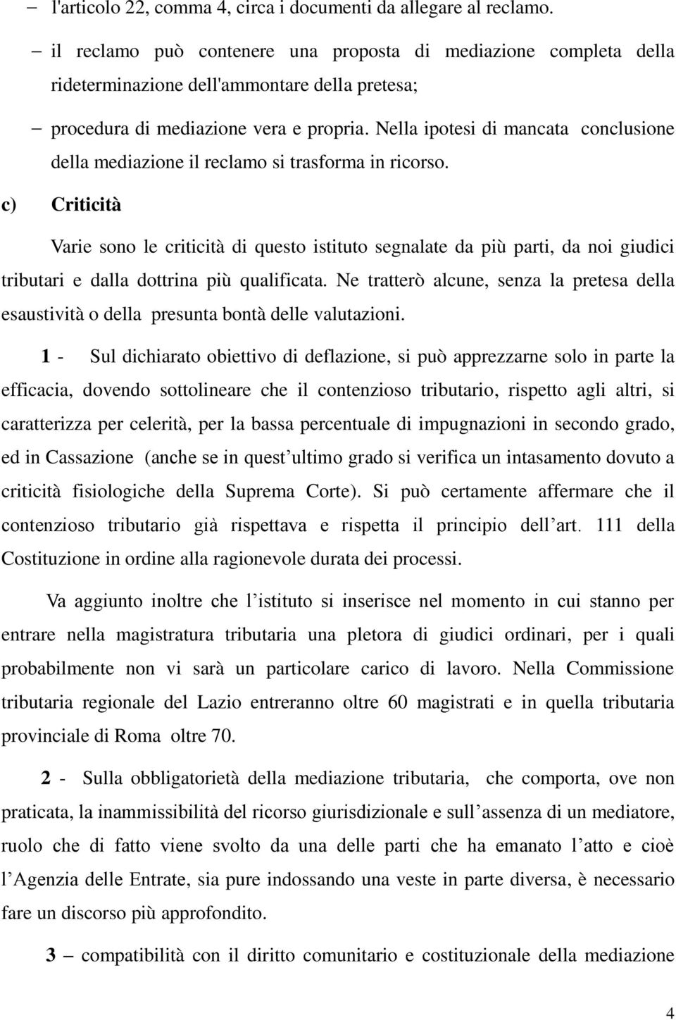 Nella ipotesi di mancata conclusione della mediazione il reclamo si trasforma in ricorso.