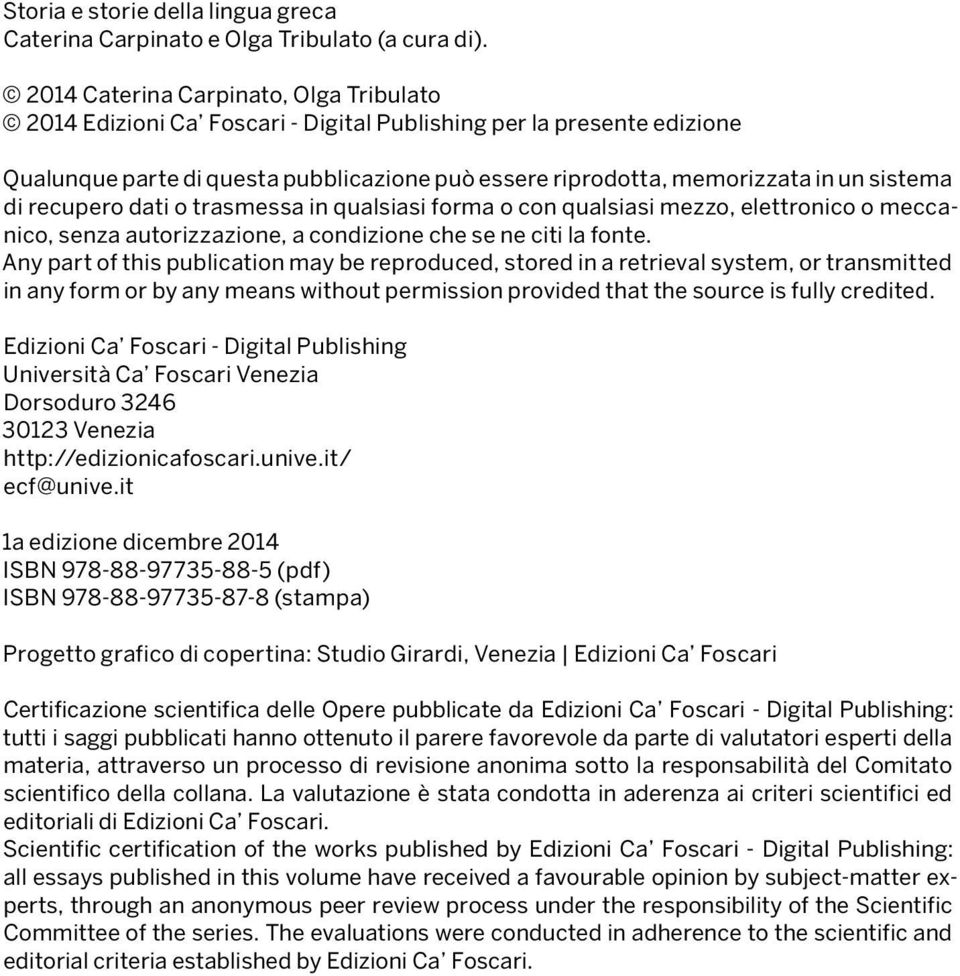 di recupero dati o trasmessa in qualsiasi forma o con qualsiasi mezzo, elettronico o meccanico, senza autorizzazione, a condizione che se ne citi la fonte.