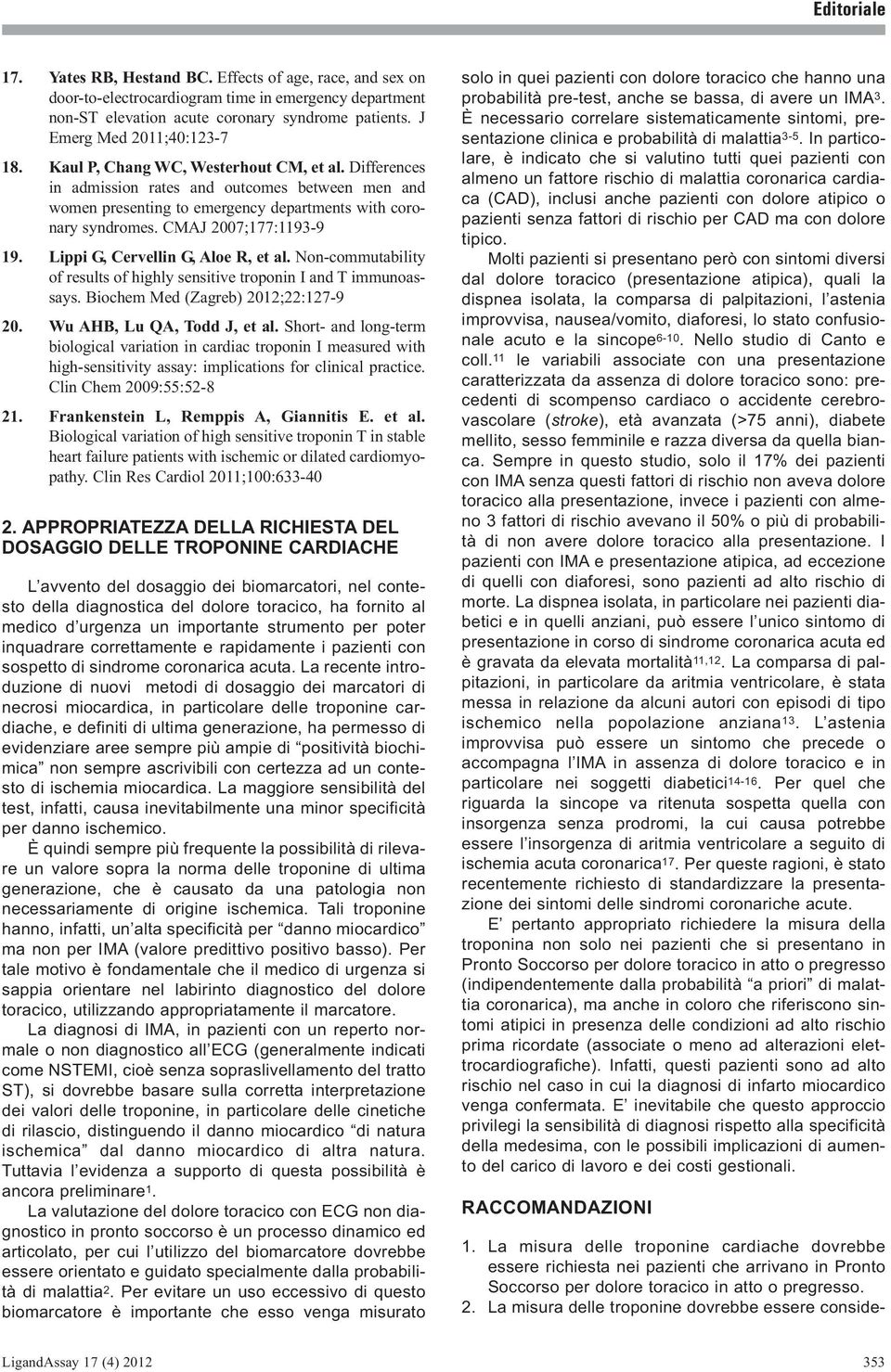 Lippi G, Cervellin G, Aloe R, et al. Non-commutability of results of highly sensitive troponin I and T immunoassays. Biochem Med (Zagreb) 2012;22:127-20. Wu AHB, Lu QA, Todd J, et al.