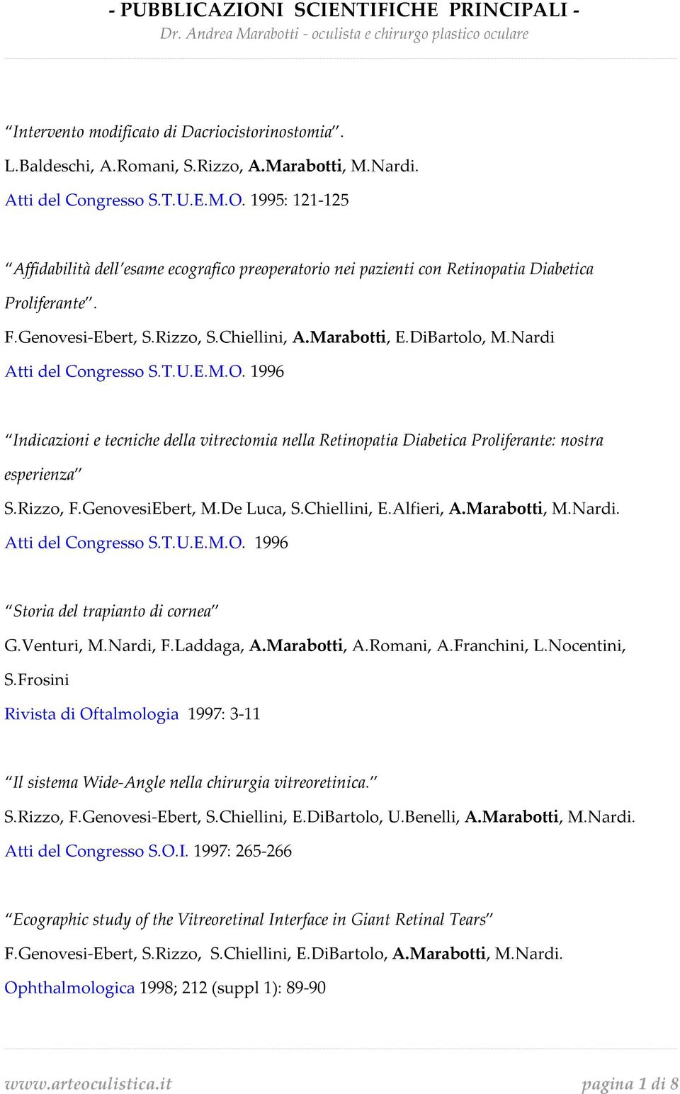 Nardi Atti del Congresso S.T.U.E.M.O. 1996 Indicazioni e tecniche della vitrectomia nella Retinopatia Diabetica Proliferante: nostra esperienza S.Rizzo, F.GenovesiEbert, M.De Luca, S.Chiellini, E.