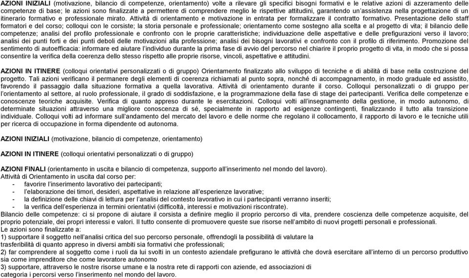 Attività di orientamento e motivazione in entrata per formalizzare il contratto formativo.