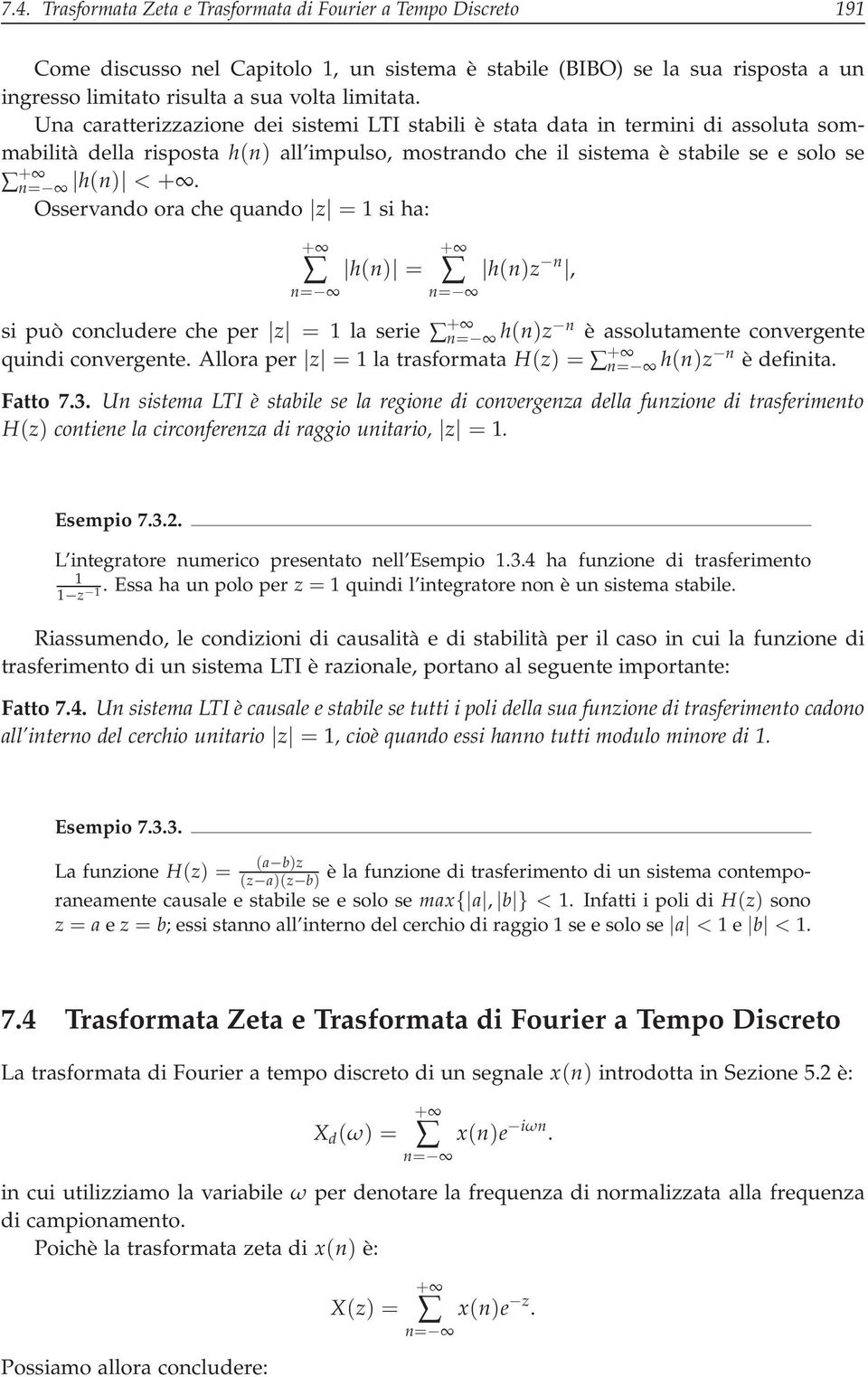 Osservando ora che quando z = si ha: h(n) = h(n)z n, si può concludere che per z = la serie h(n)z n è assolutamente convergente quindi convergente.