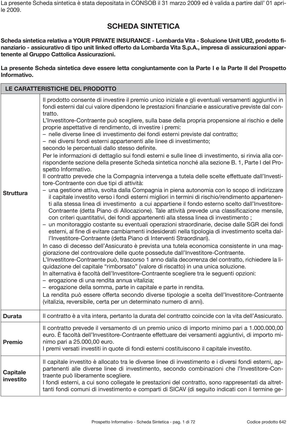 La presente Scheda sintetica deve essere letta congiuntamente con la Parte I e la Parte II del Prospetto Informativo.