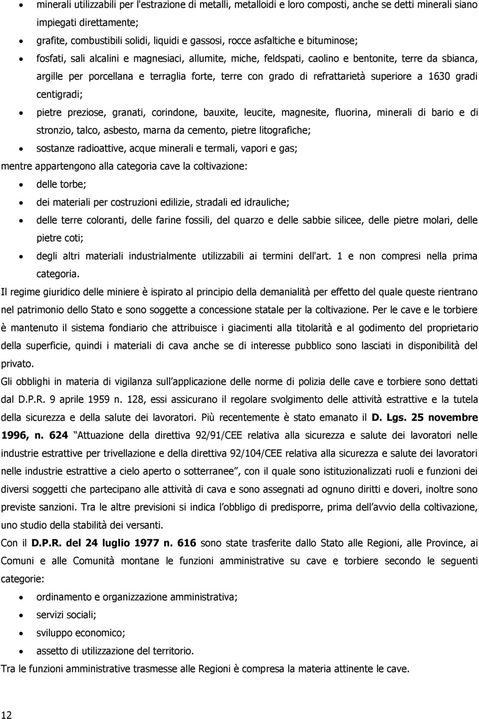 superiore a 1630 gradi centigradi; pietre preziose, granati, corindone, bauxite, leucite, magnesite, fluorina, minerali di bario e di stronzio, talco, asbesto, marna da cemento, pietre litografiche;