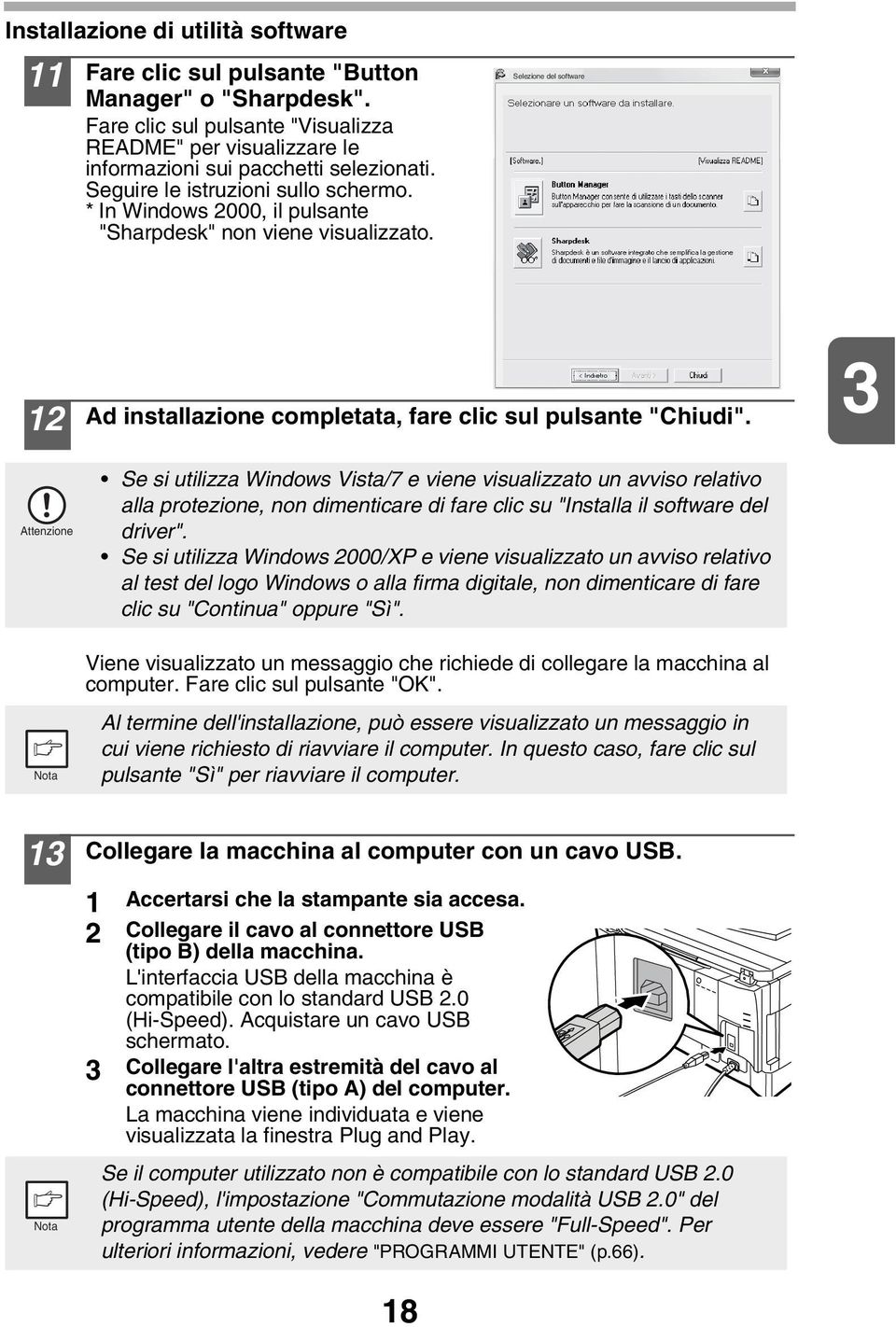 Se si utilizza Windows Vista/7 e viene visualizzato un avviso relativo alla protezione, non dimenticare di fare clic su "Installa il software del driver".