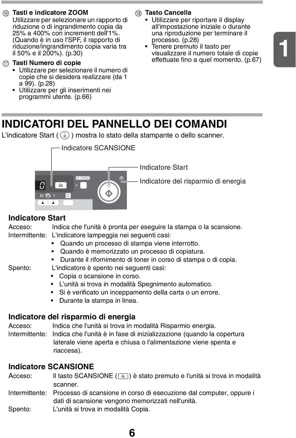 0) Tasti Numero di copie Utilizzare per selezionare il numero di copie che si desidera realizzare (da a 99). (p.