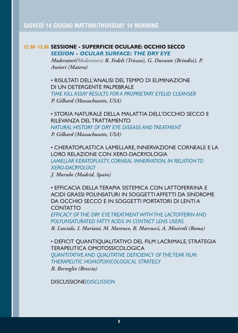 Gilbard (Massachusetts, USA) STORIA NATURALE DELLA MALATTIA DELL'OCCHIO SECCO E RILEVANZA DEL TRATTAMENTO NATURAL HISTORY OF DRY EYE DISEASE AND TREATMENT P.