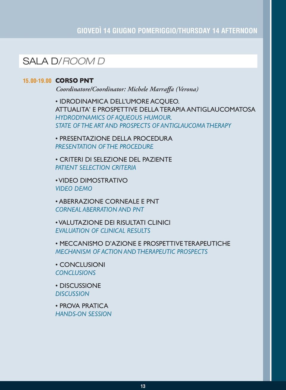 STATE OF THE ART AND PROSPECTS OF ANTIGLAUCOMA THERAPY PRESENTAZIONE DELLA PROCEDURA PRESENTATION OF THE PROCEDURE CRITERI DI SELEZIONE DEL PAZIENTE PATIENT SELECTION CRITERIA VIDEO